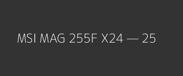 MSI MAG 255F X24 — 25